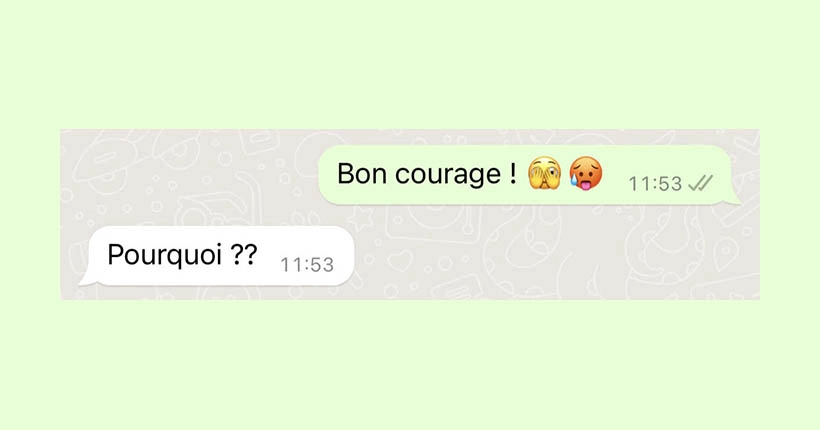 70 % des participants à notre très sérieux sondage disent ne pas avoir plus de courage quand on leur souhaite “bon courage”